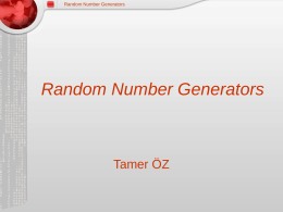 Random Number Generators  Random Number Generators  Tamer ÖZ Random Number Generators  OUTLINE  •  Randomness And Random Number • Usefulness Of Random Numbers • Random Number Generators • Random Number Generator Algorithms.