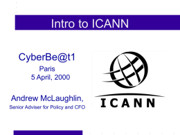 Intro to ICANN CyberBe@t1 Paris 5 April, 2000  Andrew McLaughlin, Senior Adviser for Policy and CFO.