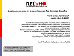 Las fuentes orales en la enseñanza de las Ciencias Sociales Prof.Gabriela Fernández* (septiembre de 2005) Cuando decimos que un pueblo ´recuerda´, en realidad.