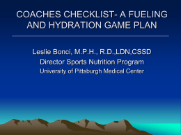 COACHES CHECKLIST- A FUELING AND HYDRATION GAME PLAN Leslie Bonci, M.P.H., R.D.,LDN,CSSD Director Sports Nutrition Program University of Pittsburgh Medical Center.