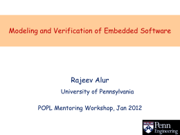 Modeling and Verification of Embedded Software  Rajeev Alur University of Pennsylvania POPL Mentoring Workshop, Jan 2012