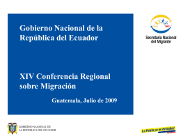 Gobierno Nacional de la República del Ecuador  XIV Conferencia Regional sobre Migración Guatemala, Julio de 2009