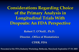 Considerations Regarding Choice of the Primary Analysis in Longitudinal Trials With Dropouts: An FDA Perspective Robert T.