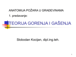 ANATOMIJA POŽARA U GRAĐEVINAMA 1. predavanje:  TEORIJA GORENJA I GAŠENJA  Slobodan Kocijan, dipl.ing.teh.
