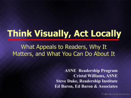 Think Visually, Act Locally What Appeals to Readers, Why It Matters, and What You Can Do About It ASNE Readership Program Cristal Williams, ASNE Steve.