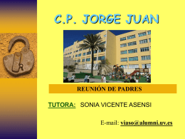 C.P. JORGE JUAN  REUNIÓN DE PADRES  TUTORA: SONIA VICENTE ASENSI E-mail: viaso@alumni.uv.es TEMAS DE LA REUNIÓN •EQUIPO DE PROFESORES  •HORARIO DE CLASE •HORARIO DE ATENCIÓN A.