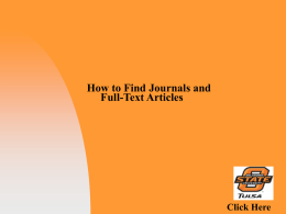 How to Find Journals and Full-Text Articles  Click Here The following presentation will help answer commonly asked questions concerning using journals.   How do I search.