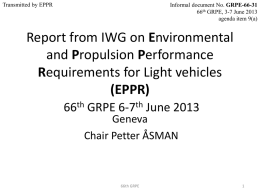 Transmitted by EPPR  Informal document No. GRPE-66-31 66th GRPE, 3-7 June 2013 agenda item 9(a)  Report from IWG on Environmental and Propulsion Performance Requirements for Light.
