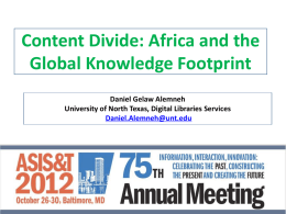 Content Divide: Africa and the Global Knowledge Footprint Daniel Gelaw Alemneh University of North Texas, Digital Libraries Services Daniel.Alemneh@unt.edu.