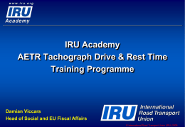 IRU Academy AETR Tachograph Drive & Rest Time Training Programme  Damian Viccars Head of Social and EU Fiscal Affairs © International Road Transport Union (IRU)