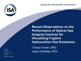 Recent Observations on the Performance of Optical Gas Imaging Cameras for Visualizing Fugitive Hydrocarbon Gas Emissions Standards Certification Education & Training Publishing Conferences & Exhibits  Tracey Footer, ERG Jason DeWees, EPA.