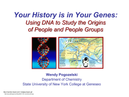 Your History is in Your Genes: Using DNA to Study the Origins of People and People Groups  Wendy Pogozelski Department of Chemistry State University of.