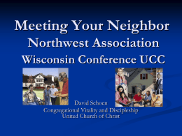 Meeting Your Neighbor Northwest Association Wisconsin Conference UCC  David Schoen Congregational Vitality and Discipleship United Church of Christ.