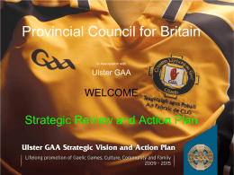 Provincial Council for Britain in Association with  Ulster GAA  WELCOME  Strategic Review and Action Plan.
