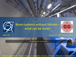 Beam systems without failures – what can be done? Session 07 - 09th February 2012  After LS1 M.Solfaroli/J.Uythoven  Acknowledgements: T.Baer, C.Bracco, G.Bregliozzi, G.Lanza, L.Ponce, S.Redaelli,