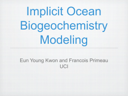 Implicit Ocean Biogeochemistry Modeling Eun Young Kwon and Francois Primeau UCI The Ocean Spin-up Problem The approach to equilibrium of the tracer transport equation is controlled by the.