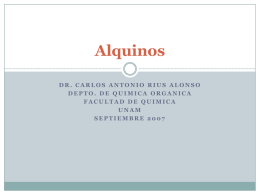 Alquinos DR. CARLOS ANTONIO RIUS ALONSO DEPTO. DE QUIMICA ORGANICA FACULTAD DE QUIMICA UNAM SEPTIEMBRE 2007