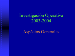 Investigación Operativa 2003-2004 Aspéctos Generales Breve historia de la IO       Problemas estratégicos y operativos de la II Guerra Mundial: enfoque analítico a la Toma.