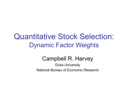 Quantitative Stock Selection: Dynamic Factor Weights Campbell R. Harvey Duke University National Bureau of Economic Research.