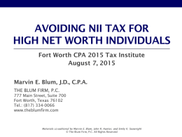 AVOIDING NII TAX FOR HIGH NET WORTH INDIVIDUALS Fort Worth CPA 2015 Tax Institute August 7, 2015 Marvin E.