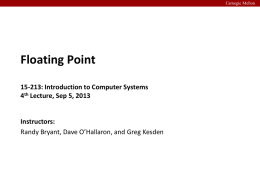 Carnegie Mellon  Floating Point 15-213: Introduction to Computer Systems 4th Lecture, Sep 5, 2013  Instructors: Randy Bryant, Dave O’Hallaron, and Greg Kesden.