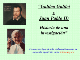 “Galileo Galilei y Juan Pablo II: Historia de una investigación”  Cómo concluyó el más emblemático caso de supuesta oposición entre Ciencia y Fe.