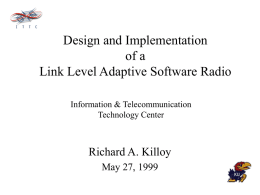 Design and Implementation of a Link Level Adaptive Software Radio Information & Telecommunication Technology Center  Richard A.