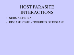 HOST PARASITE INTERACTIONS • NORMAL FLORA • DISEASE STATE - PROGRESS OF DISEASE.