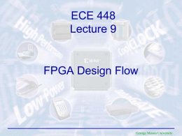 ECE 448 Lecture 9  FPGA Design Flow  George Mason University FPGA Design process (1) Design and implement a simple unit permitting to speed up encryption.