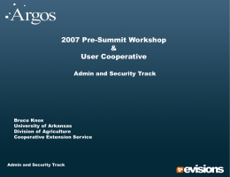 2007 Pre-Summit Workshop & User Cooperative Admin and Security Track  Bruce Knox University of Arkansas Division of Agriculture Cooperative Extension Service  Admin and Security Track.