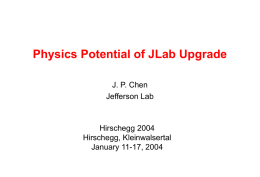 Physics Potential of JLab Upgrade J. P. Chen Jefferson Lab  Hirschegg 2004 Hirschegg, Kleinwalsertal January 11-17, 2004