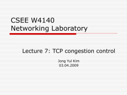 CSEE W4140 Networking Laboratory Lecture 7: TCP congestion control Jong Yul Kim 03.04.2009 Announcements  Midterm next week in class(1:10~2:25 pm)   Problems from the lab.