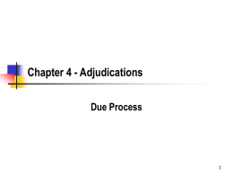 Chapter 4 - Adjudications Due Process Substantive Due Process     Substantive Due Process refers to the limits on what government can regulate  Federal -