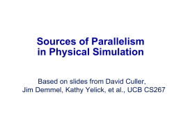 Sources of Parallelism in Physical Simulation Based on slides from David Culler, Jim Demmel, Kathy Yelick, et al., UCB CS267