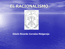 EL RACIONALISMO  Edwin Ricardo Corrales Melgarejo DEFINICION DE RACIONALISMO • El Racionalismo es una escuela filosófica surgida en el siglo XVII, a partir.