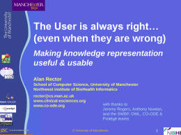 Open GALEN  The User is always right… (even when they are wrong) Making knowledge representation useful & usable Alan Rector School of Computer Science, University of.