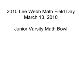 2010 Lee Webb Math Field Day March 13, 2010  Junior Varsity Math Bowl.