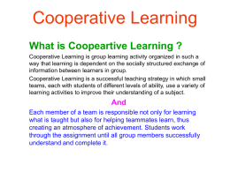 Cooperative Learning What is Coopeartive Learning ? Cooperative Learning is group learning activity organized in such a way that learning is dependent on.