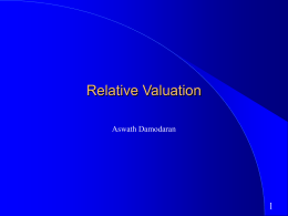 Relative Valuation Aswath Damodaran What is relative valuation?    In relative valuation, the value of an asset is compared to the values assessed by.