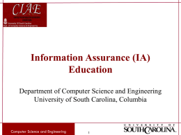 Information Assurance (IA) Education Department of Computer Science and Engineering University of South Carolina, Columbia  Computer Science and Engineering.