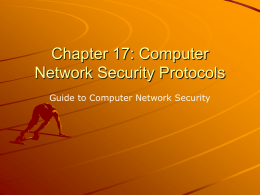 Chapter 17: Computer Network Security Protocols Guide to Computer Network Security The rapid growth of the Internet as both an individual and business communication.