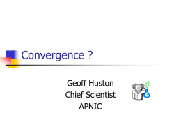 Convergence ? Geoff Huston Chief Scientist APNIC Networking 101     Communications networks were traditionally constructed to meet the requirements of the intended service For example:   The dynamics of.