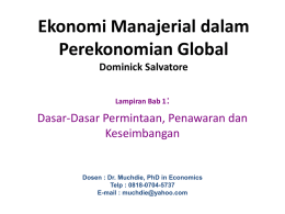 Ekonomi Manajerial dalam Perekonomian Global Dominick Salvatore Lampiran Bab 1:  Dasar-Dasar Permintaan, Penawaran dan Keseimbangan  Dosen : Dr.