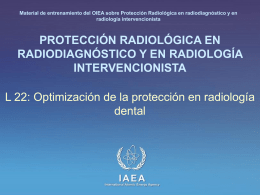 Material de entrenamiento del OIEA sobre Protección Radiológica en radiodiagnóstico y en radiología intervencionista  PROTECCIÓN RADIOLÓGICA EN RADIODIAGNÓSTICO Y EN RADIOLOGÍA INTERVENCIONISTA L 22: Optimización.