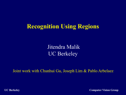 Recognition Using Regions Jitendra Malik UC Berkeley Joint work with Chunhui Gu, Joseph Lim & Pablo Arbelaez  UC Berkeley  Computer Vision Group.