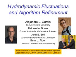 Hydrodynamic Fluctuations and Algorithm Refinement Alejandro L. Garcia San Jose State University  Aleksander Donev Courant Institute for Mathematical Sciences  John B.