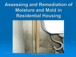 Assessing and Remediation of Moisture and Mold in Residential Housing  July 19,2003 The Building Performance Center.