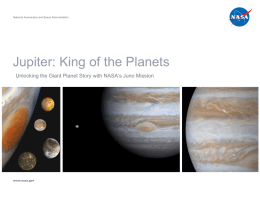 National Aeronautics and Space Administration  Jupiter: King of the Planets Unlocking the Giant Planet Story with NASA’s Juno Mission  www.nasa.gov.