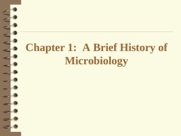 Chapter 1: A Brief History of Microbiology Microbiology: The study of microorganisms. Microorganisms: Small living organisms that generally can not be seen with the.
