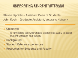 SUPPORTING STUDENT VETERANS Steven Lipnicki – Assistant Dean of Students John Koch – Graduate Assistant, Veterans Network   Objective:        To familiarize you with what is.